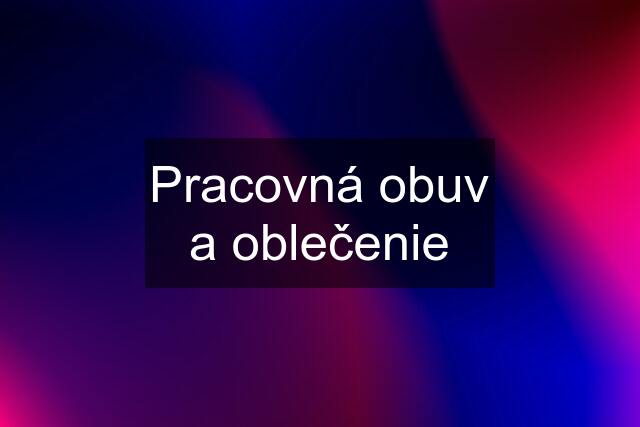 Pracovná obuv a oblečenie