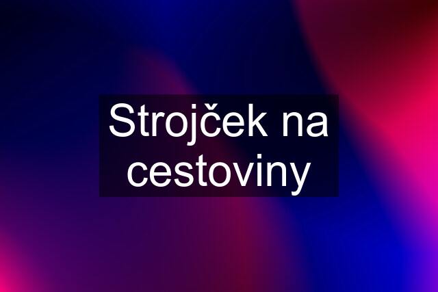 Strojček na cestoviny