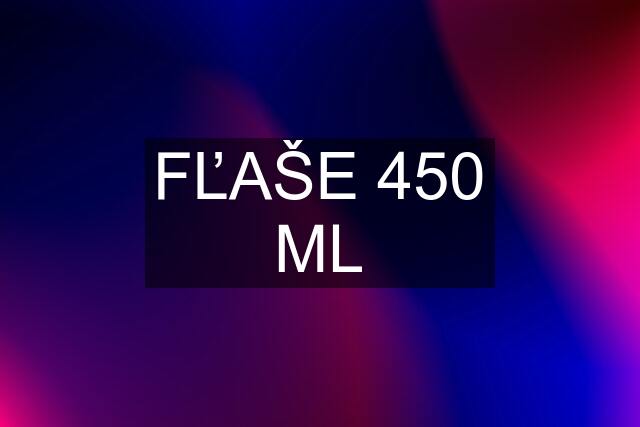 FĽAŠE 450 ML