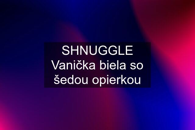 SHNUGGLE Vanička biela so šedou opierkou