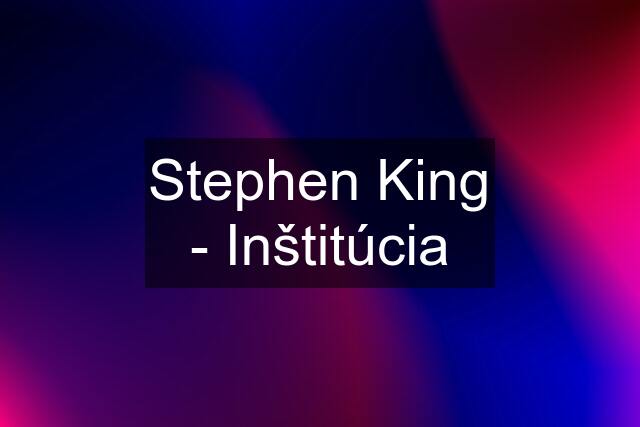 Stephen King - Inštitúcia