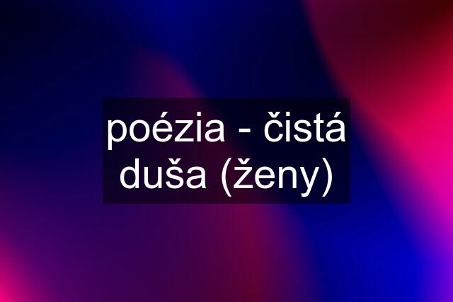 poézia - čistá duša (ženy)