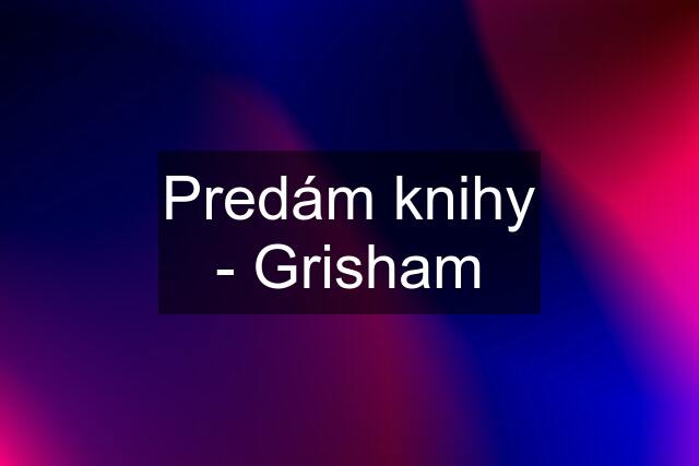 Predám knihy - Grisham