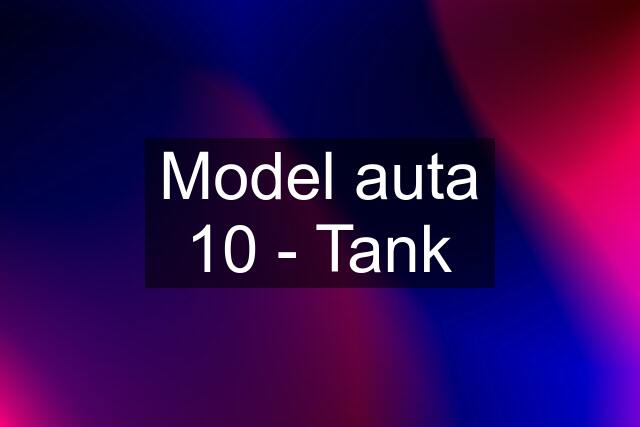 Model auta 10 - Tank