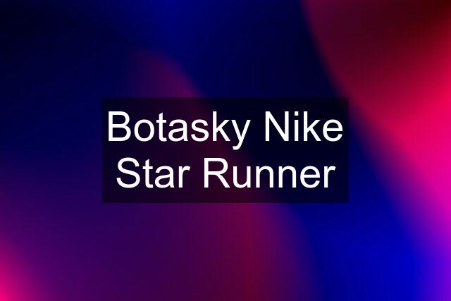 Botasky Nike Star Runner