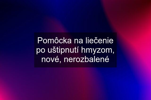 Pomôcka na liečenie po uštipnutí hmyzom, nové, nerozbalené