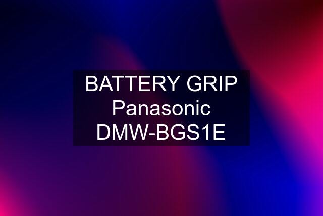 BATTERY GRIP Panasonic DMW-BGS1E