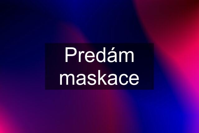 Predám maskace