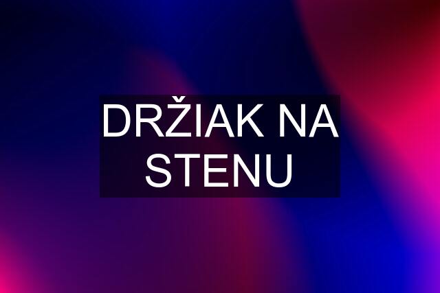 DRŽIAK NA STENU