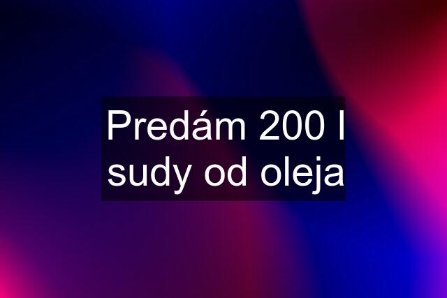 Predám 200 l sudy od oleja