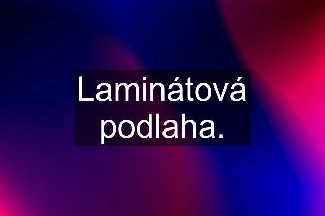 Laminátová podlaha.