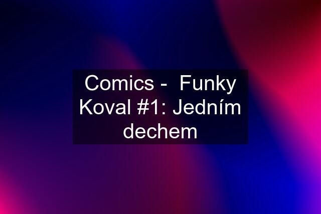 Comics -  Funky Koval #1: Jedním dechem