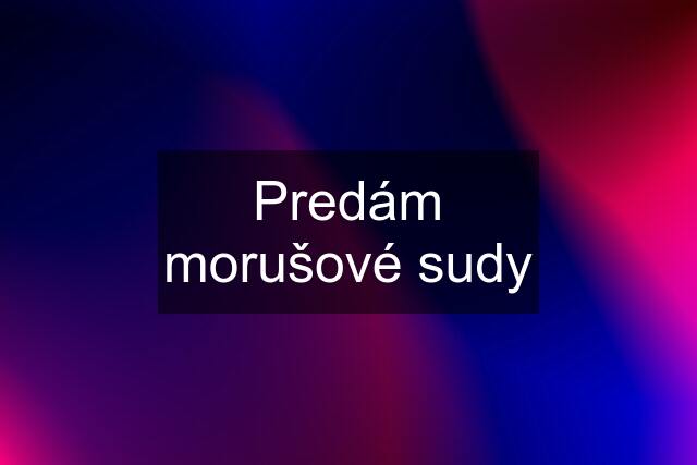 Predám morušové sudy