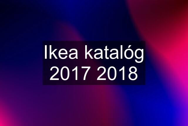 Ikea katalóg 2017 2018