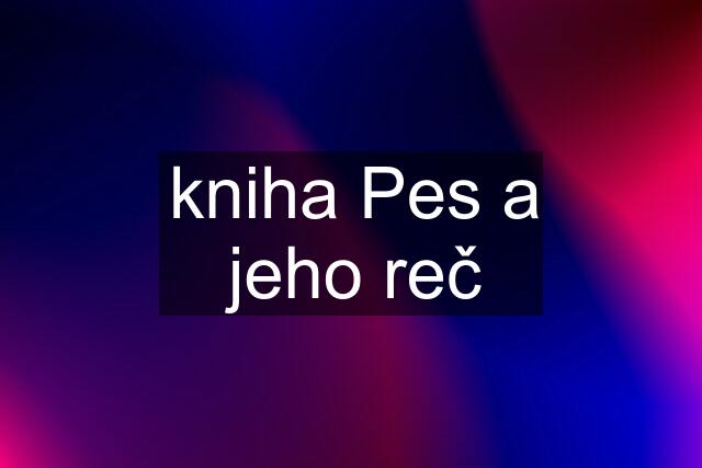 kniha Pes a jeho reč