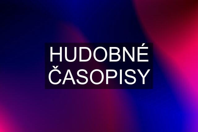 HUDOBNÉ ČASOPISY