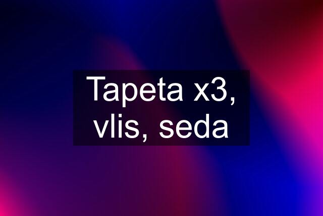 Tapeta x3, vlis, seda