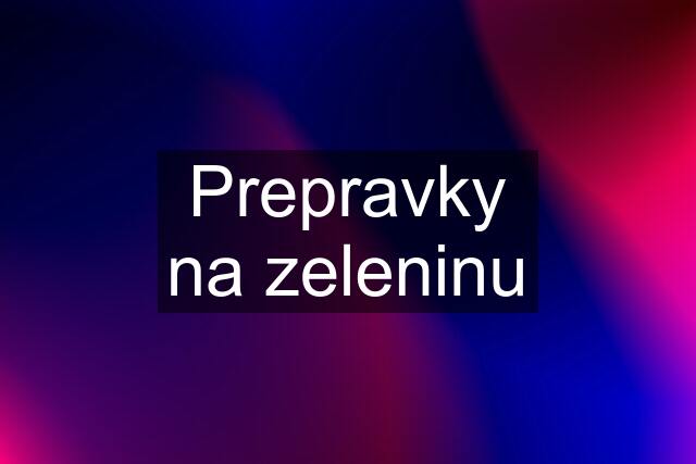 Prepravky na zeleninu