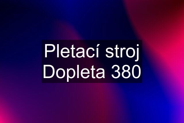 Pletací stroj Dopleta 380