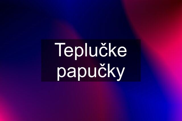 Teplučke papučky