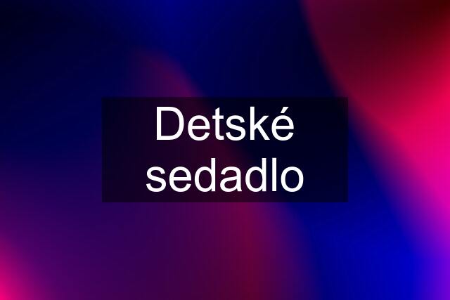 Detské sedadlo