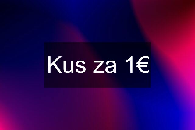 Kus za 1€