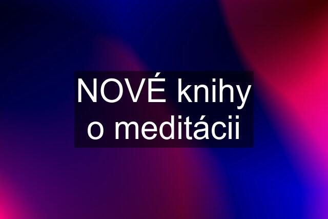 NOVÉ knihy o meditácii