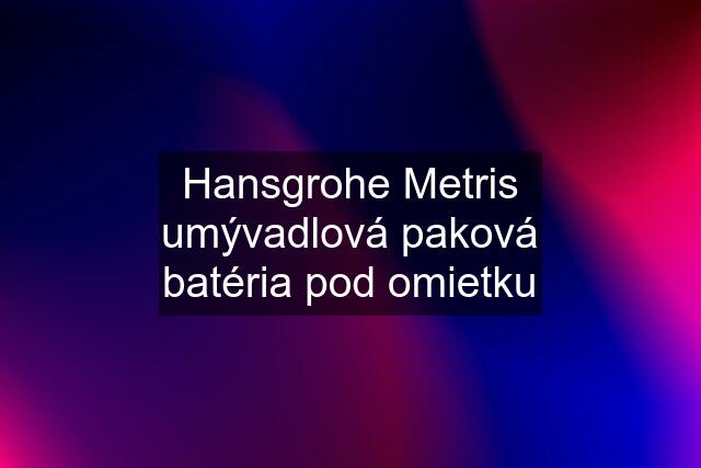 Hansgrohe Metris umývadlová paková batéria pod omietku