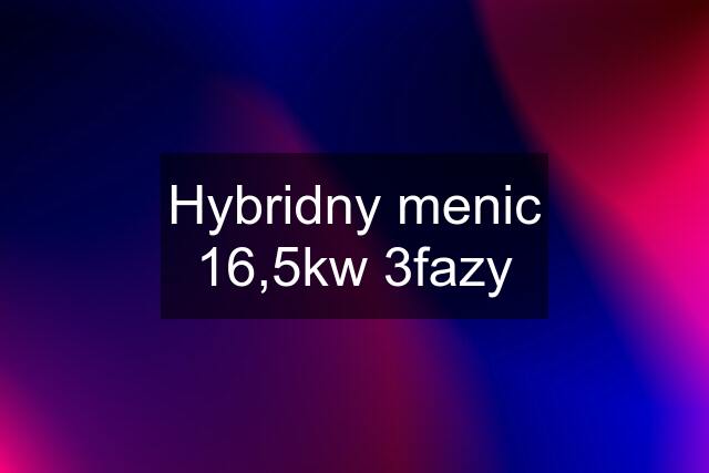 Hybridny menic 16,5kw 3fazy