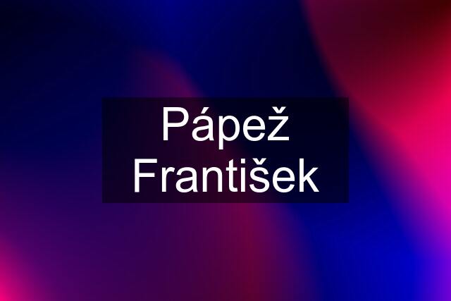 Pápež František