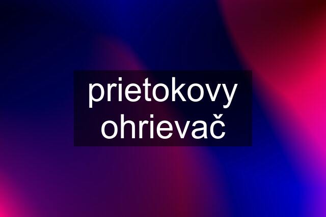 prietokovy ohrievač