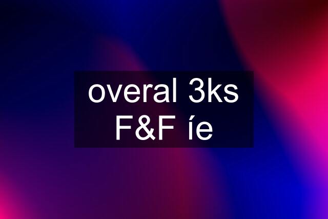 overal 3ks F&F íe