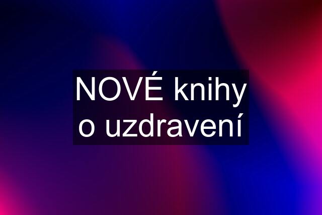 NOVÉ knihy o uzdravení