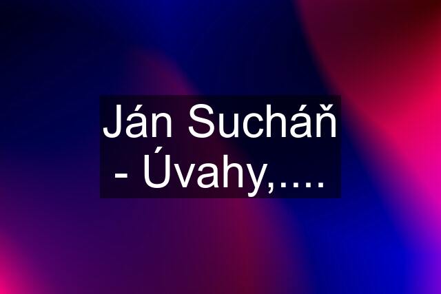 Ján Sucháň - Úvahy,....