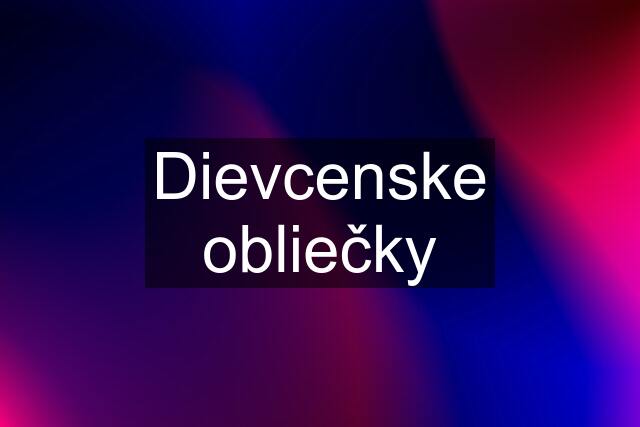 Dievcenske obliečky