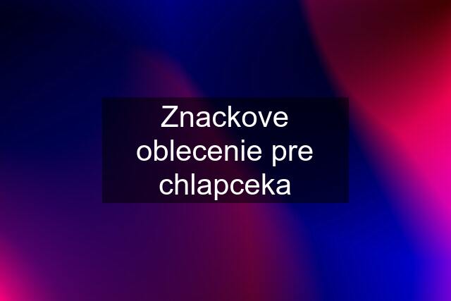 Znackove oblecenie pre chlapceka