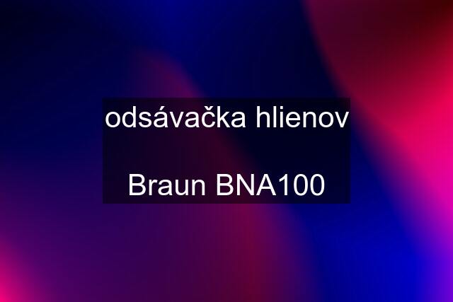 odsávačka hlienov  Braun BNA100