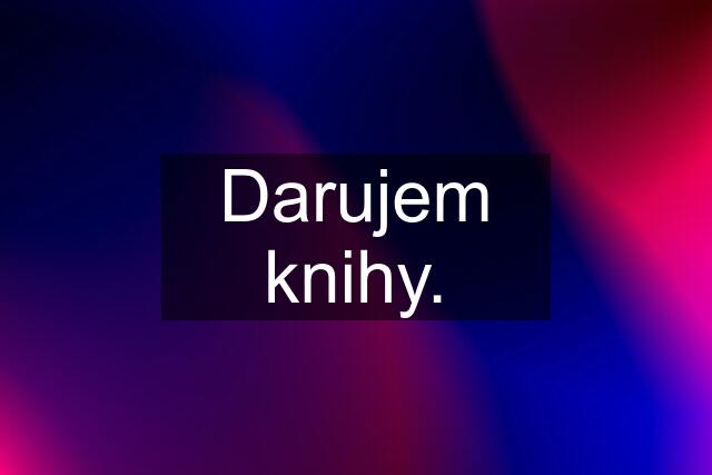 Darujem knihy.