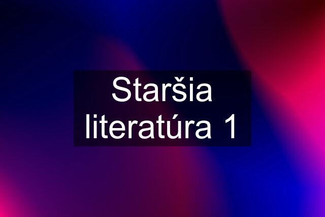 Staršia literatúra 1