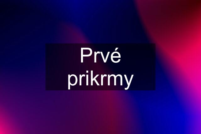 Prvé prikrmy