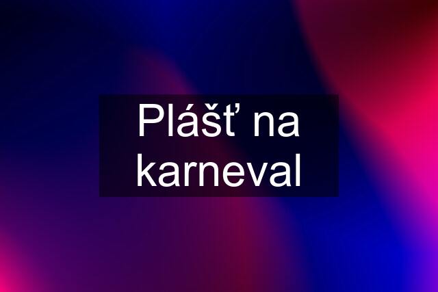 Plášť na karneval