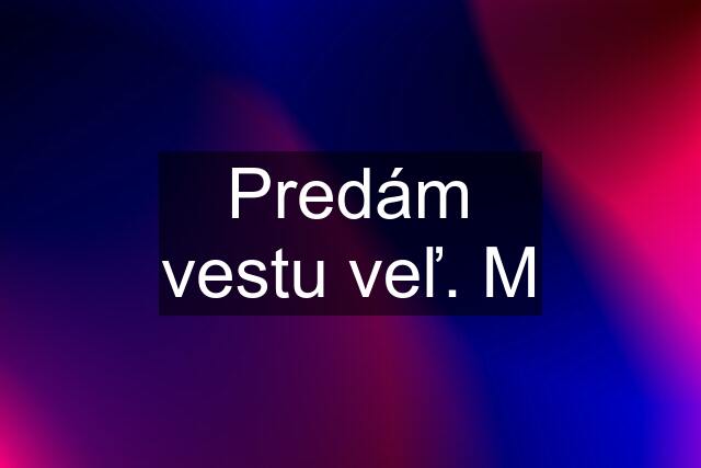 Predám vestu veľ. M