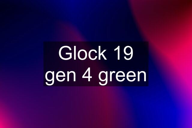 Glock 19 gen 4 green