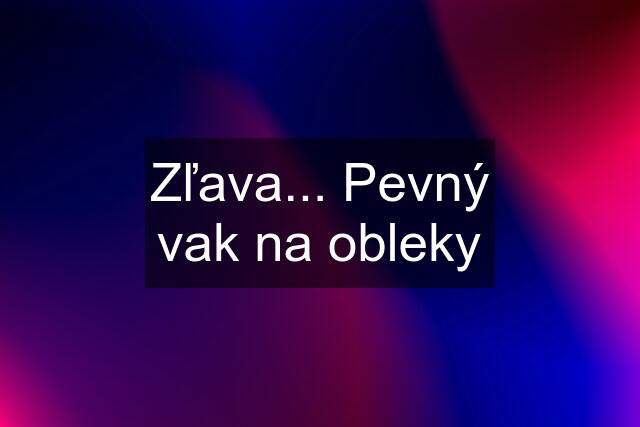 Zľava... Pevný vak na obleky