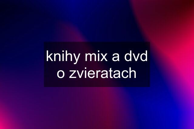 knihy mix a dvd o zvieratach