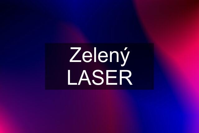 Zelený LASER