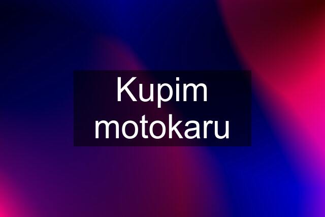 Kupim motokaru