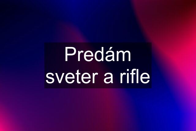 Predám sveter a rifle