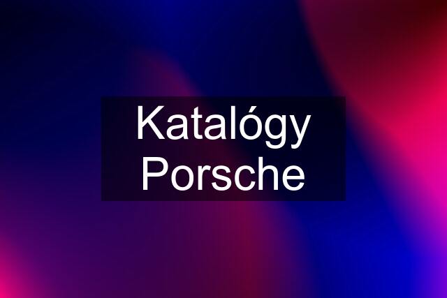 Katalógy Porsche