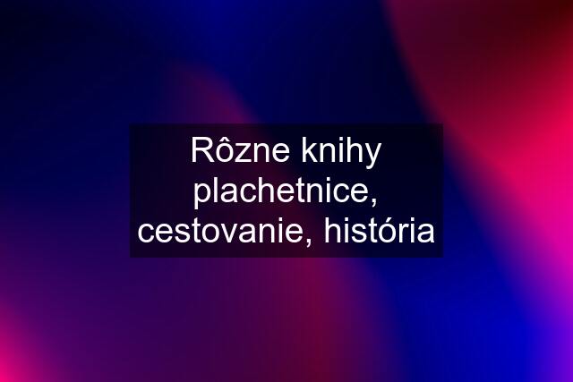 Rôzne knihy plachetnice, cestovanie, história